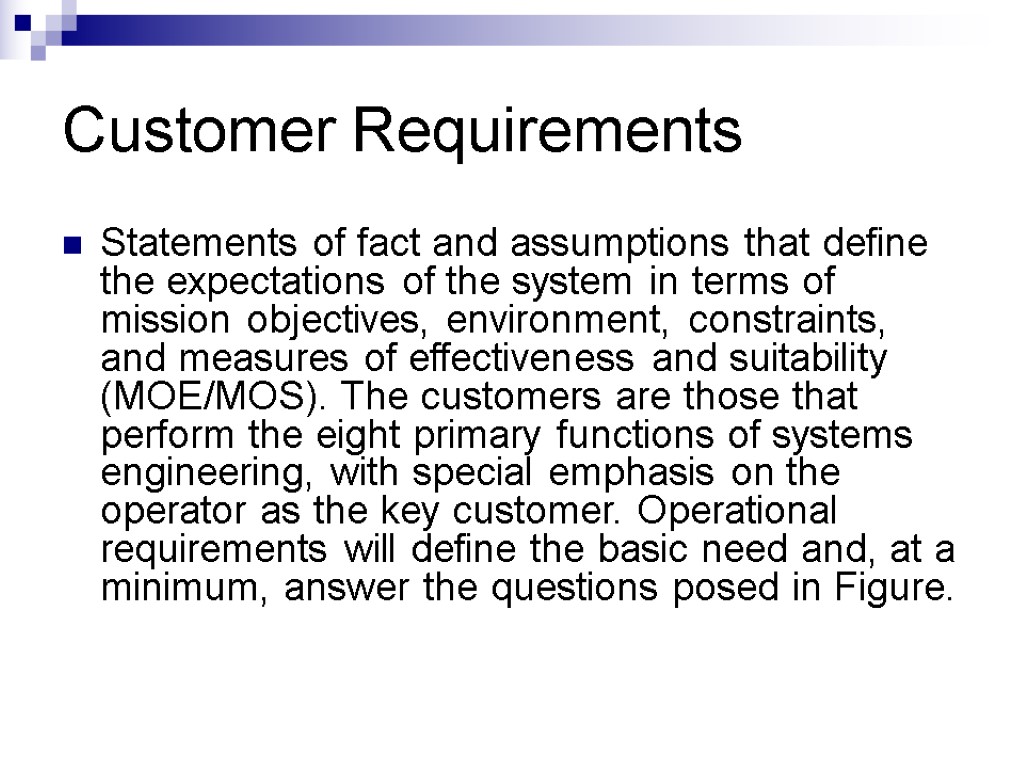 Customer Requirements Statements of fact and assumptions that define the expectations of the system